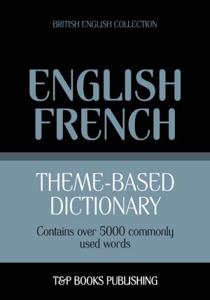 Cover of the book Theme-based dictionary British English-French - 5000 words by Andrey Taranov