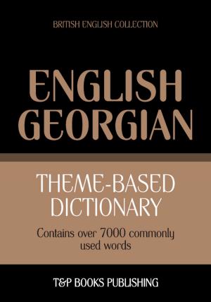 Cover of the book Theme-based dictionary British English-Georgian - 7000 words by Andrey Taranov