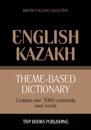 Cover of the book Theme-based dictionary British English-Kazakh - 7000 words by Andrey Taranov