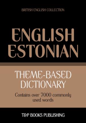 Cover of the book Theme-based dictionary British English-Estonian - 7000 words by Andrey Taranov