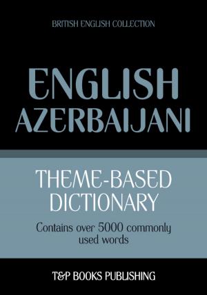 Cover of Theme-based dictionary British English-Azerbaijani - 5000 words