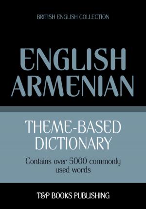 Cover of the book Theme-based dictionary British English-Armenian - 5000 words by John Shapiro
