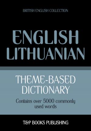 bigCover of the book Theme-based dictionary British English-Lithuanian - 5000 words by 