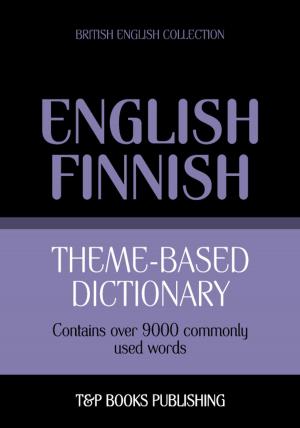 Cover of the book Theme-based dictionary British English-Finnish - 9000 words by Andrey Taranov