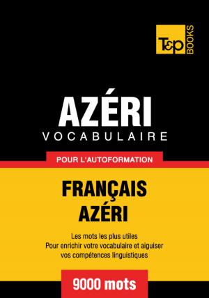 Book cover of Vocabulaire Français-Azéri pour l'autoformation - 9000 mots les plus courants