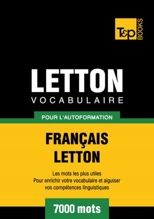 bigCover of the book Vocabulaire Français-Letton pour l'autoformation - 7000 mots les plus courants by 