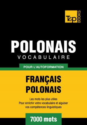 Cover of the book Vocabulaire Français-Polonais pour l'autoformation - 7000 mots les plus courants by Andrey Taranov