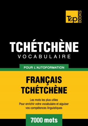 Cover of the book Vocabulaire Français-Tchétchène pour l'autoformation - 7000 mots les plus courants by Andrey Taranov, Victor Pogadaev