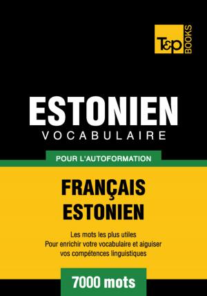 Cover of the book Vocabulaire Français-Estonien pour l'autoformation - 7000 mots les plus courants by Andrey Taranov