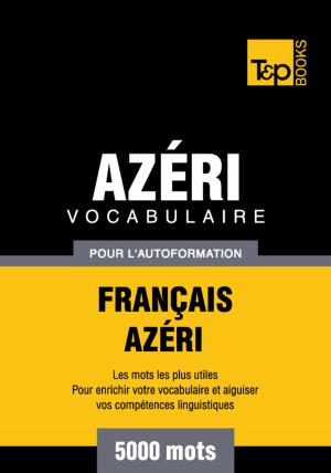 bigCover of the book Vocabulaire Français-Azéri pour l'autoformation - 5000 mots les plus courants by 