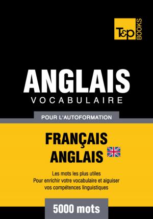 Cover of the book Vocabulaire Français-Anglais britannique pour l'autoformation - 5000 mots les plus courants by Andrey Taranov