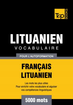 bigCover of the book Vocabulaire Français-Lituanien pour l'autoformation - 5000 mots les plus courants by 