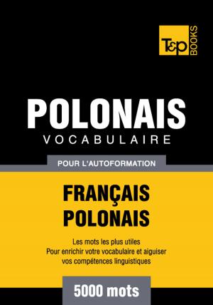 Cover of the book Vocabulaire Français-Polonais pour l'autoformation - 5000 mots les plus courants by Eti Shani