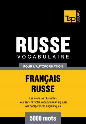 Cover of the book Vocabulaire Français-Russe pour l'autoformation - 5000 mots les plus courants by J.P. Williams