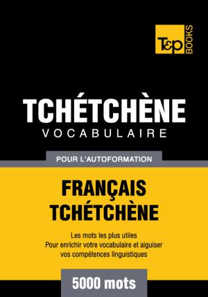 Cover of the book Vocabulaire Français-Tchétchène pour l'autoformation - 5000 mots les plus courants by Rose Marie Colucci