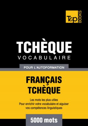Cover of Vocabulaire Français-Tchèque pour l'autoformation - 5000 mots les plus courants