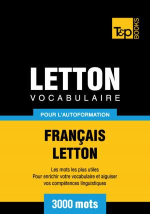 Cover of the book Vocabulaire Français-Letton pour l'autoformation - 3000 mots les plus courants by Andrey Taranov