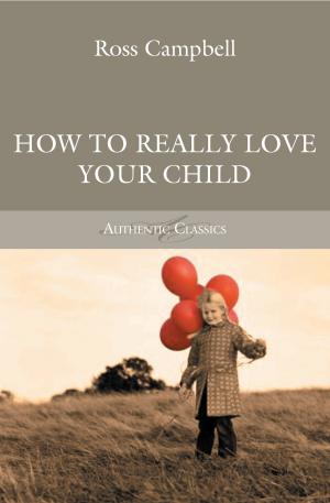 Cover of the book How to Really Love Your Child by Andrew Foster