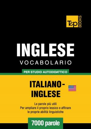 Cover of the book Vocabolario Italiano-Inglese americano per studio autodidattico - 7000 parole by J.P. Williams