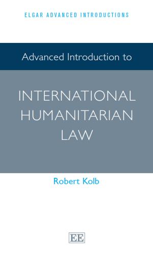 Cover of the book Advanced Introduction to International Humanitarian Law by Carianne M. Hunt, Sandra L. Fielden