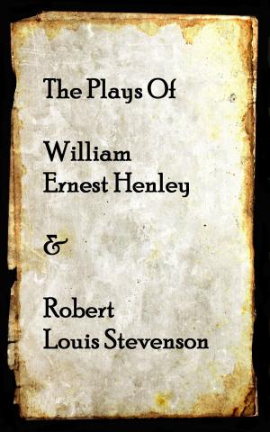 Cover of the book The Plays of Willam Henley & Robert Louis Stevenson by E.F. Benson