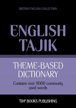 Cover of the book Theme-based dictionary British English-Tajik - 9000 words by Andrey Taranov
