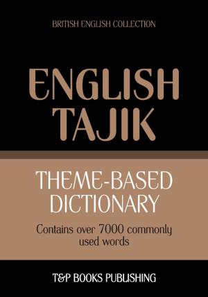 Cover of the book Theme-based dictionary British English-Tajik - 7000 words by Andrey Taranov