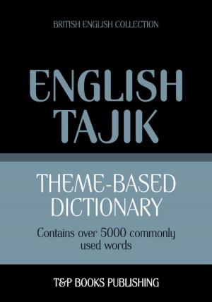 Cover of the book Theme-based dictionary British English-Tajik - 5000 words by Andrey Taranov