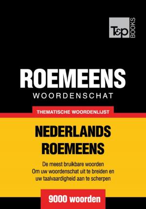 Cover of the book Thematische woordenschat Nederlands-Roemeens - 9000 woorden by Andrey Taranov