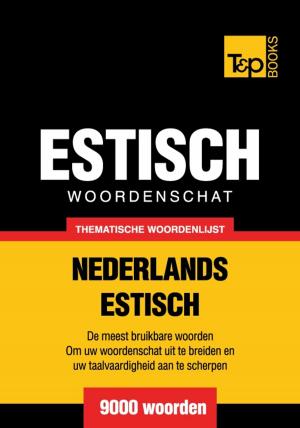 Cover of the book Thematische woordenschat Nederlands-Estlands - 9000 woorden by Andrey Taranov