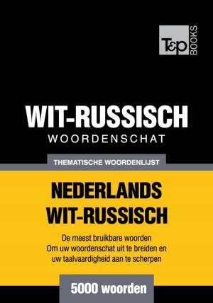 Cover of the book Thematische woordenschat Nederlands-Wit-Russisch - 5000 woorden by Andrey Taranov