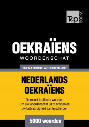 Cover of the book Thematische woordenschat Nederlands-Oekraiens - 5000 woorden by Andrey Taranov