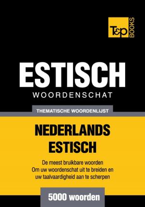 Cover of the book Thematische woordenschat Nederlands-Estlands - 5000 woorden by Andrey Taranov