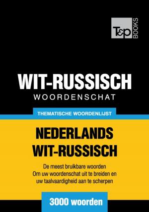 Cover of the book Thematische woordenschat Nederlands-Wit-Russisch - 3000 woorden by Andrey Taranov