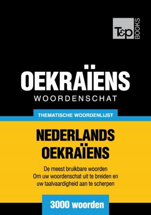 Cover of the book Thematische woordenschat Nederlands-Oekraiens - 3000 woorden by Andrey Taranov