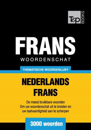 Cover of the book Thematische woordenschat Nederlands-Frans - 3000 woorden by Andrey Taranov