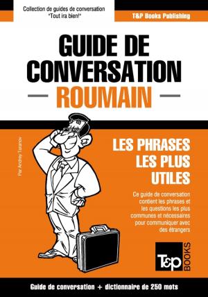 Cover of the book Guide de conversation Français-Roumain et mini dictionnaire de 250 mots by Andrey Taranov