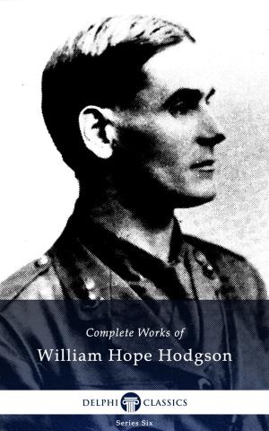 Book cover of Complete Works of William Hope Hodgson (Delphi Classics)