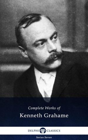 Cover of the book Complete Works of Kenneth Grahame (Delphi Classics) by Dante Gabriel Rossetti, Delphi Classics