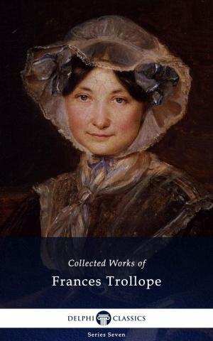Cover of the book Delphi Collected Works of Frances Trollope (Illustrated) by Nikolay Nekrasov, Delphi Classics