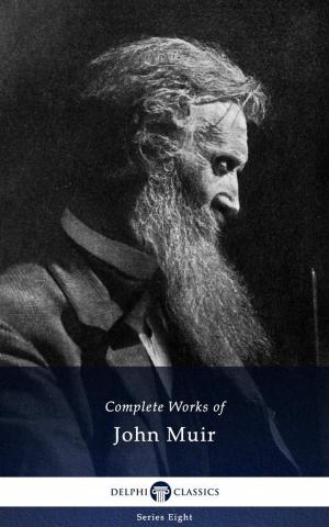 Cover of the book Delphi Complete Works of John Muir US (Illustrated) by Henrik Ibsen, Delphi Classics