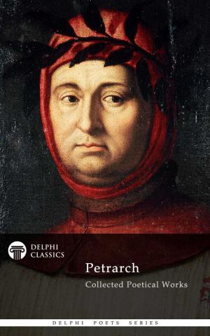 Book cover of Delphi Complete Poetical Works of Francesco Petrarch (Illustrated)