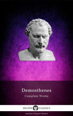 Book cover of Complete Works of Demosthenes (Delphi Classics)