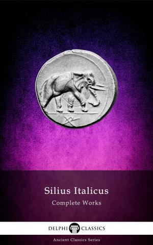 Book cover of Complete Works of Silius Italicus (Delphi Classics)