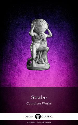 Cover of the book Complete Works of Strabo (Delphi Classics) by Dante Gabriel Rossetti, Delphi Classics