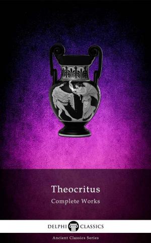 Cover of the book Delphi Complete Works of Theocritus (Illustrated) by Seneca the Younger, Delphi Classics