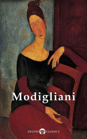 Cover of the book Delphi Complete Works of Amedeo Modigliani (Illustrated) by Captain Frederick Marryat, Delphi Classics