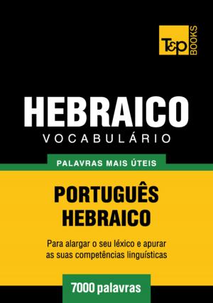Cover of the book Vocabulário Português-Hebraico - 7000 palavras mais úteis by Andrey Taranov