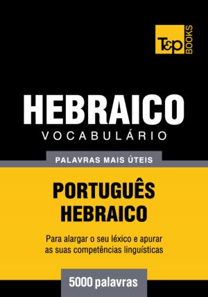 Cover of the book Vocabulário Português-Hebraico - 5000 palavras mais úteis by Andrey Taranov