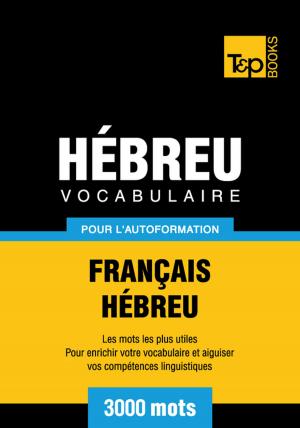 Cover of the book Vocabulaire Français-Hébreu pour l'autoformation - 3000 mots by Ruti Yudovich